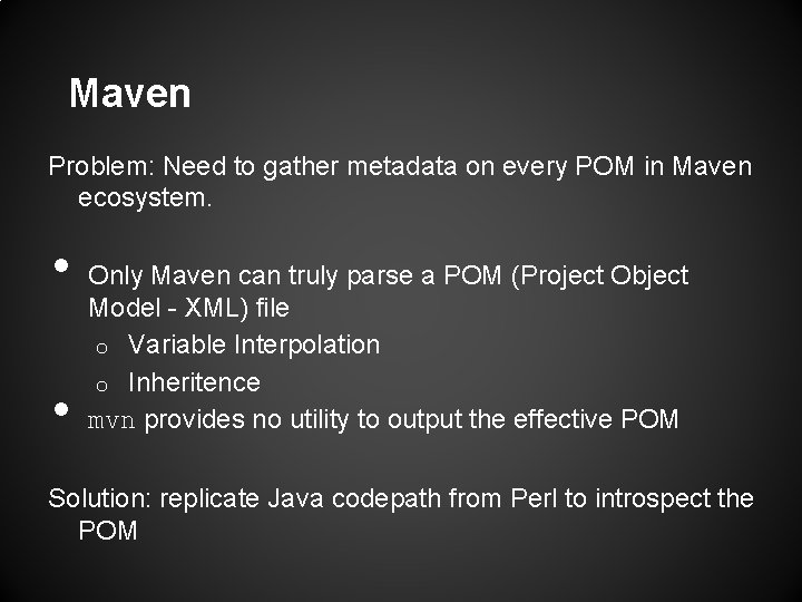 Maven Problem: Need to gather metadata on every POM in Maven ecosystem. • • Maven Problem: Need to gather metadata on every POM in Maven ecosystem. • •