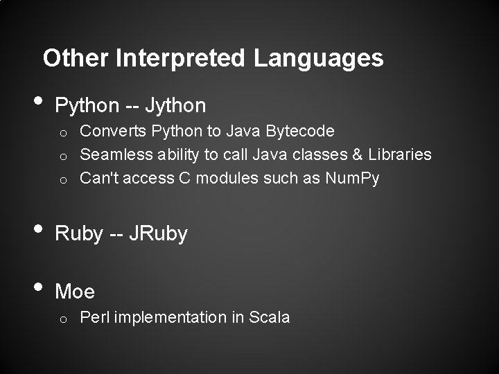 Other Interpreted Languages • Python -- Jython Converts Python to Java Bytecode o Seamless Other Interpreted Languages • Python -- Jython Converts Python to Java Bytecode o Seamless
