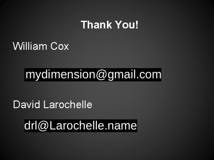 Thank You! William Cox David Larochelle Thank You! William Cox David Larochelle