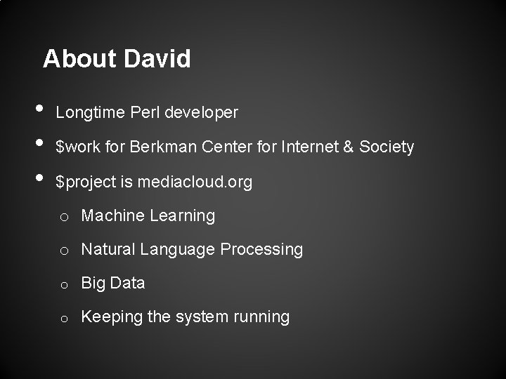 About David • • • Longtime Perl developer $work for Berkman Center for Internet About David • • • Longtime Perl developer $work for Berkman Center for Internet
