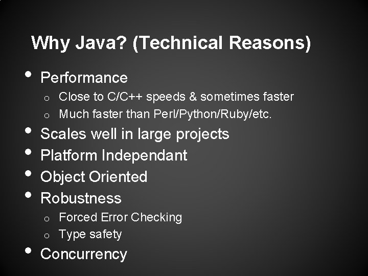 Why Java? (Technical Reasons) • Performance Close to C/C++ speeds & sometimes faster o Why Java? (Technical Reasons) • Performance Close to C/C++ speeds & sometimes faster o