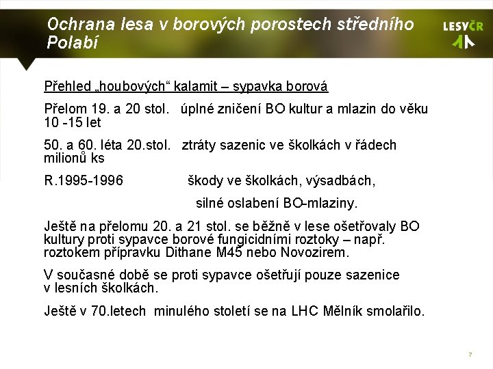 Ochrana lesa v borových porostech středního Polabí Přehled „houbových“ kalamit – sypavka borová Přelom