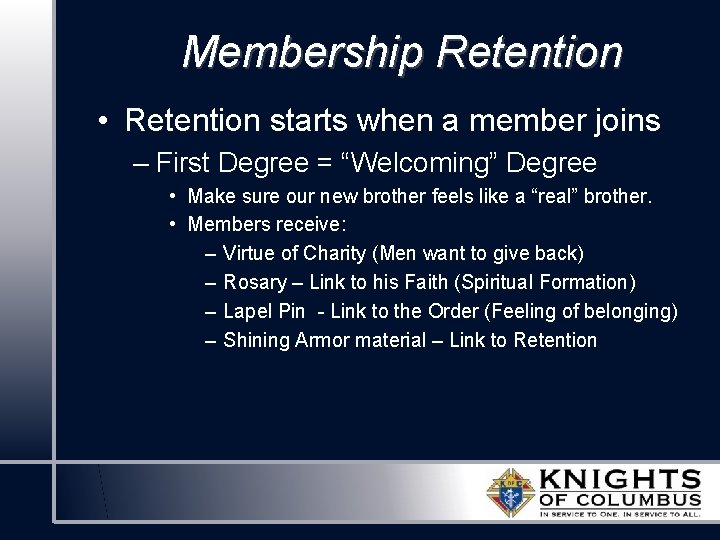 Membership Retention • Retention starts when a member joins – First Degree = “Welcoming”