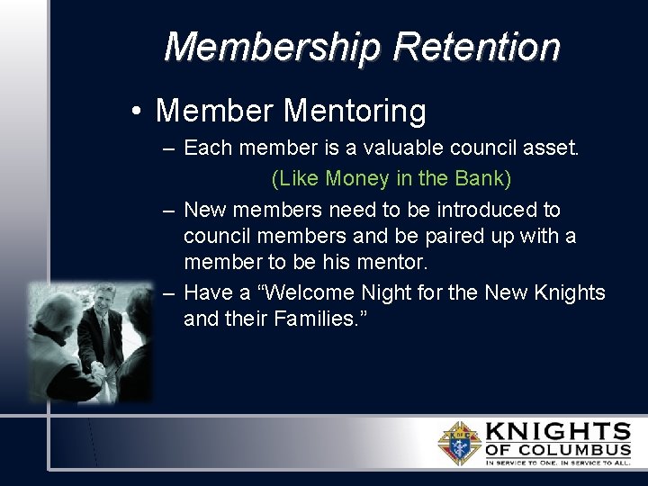 Membership Retention • Member Mentoring – Each member is a valuable council asset. (Like