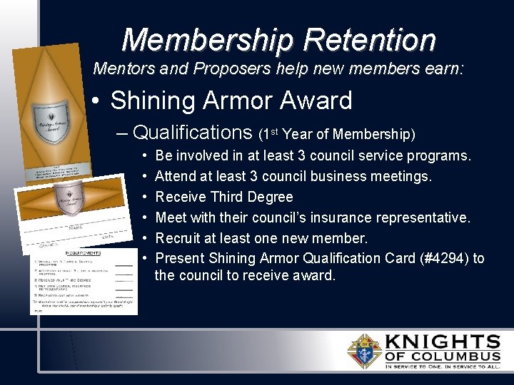 Membership Retention Mentors and Proposers help new members earn: • Shining Armor Award –