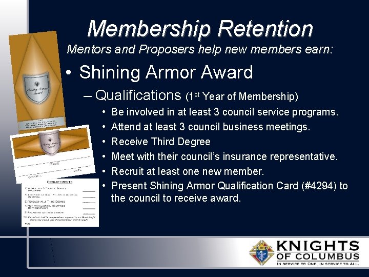 Membership Retention Mentors and Proposers help new members earn: • Shining Armor Award – Membership Retention Mentors and Proposers help new members earn: • Shining Armor Award –