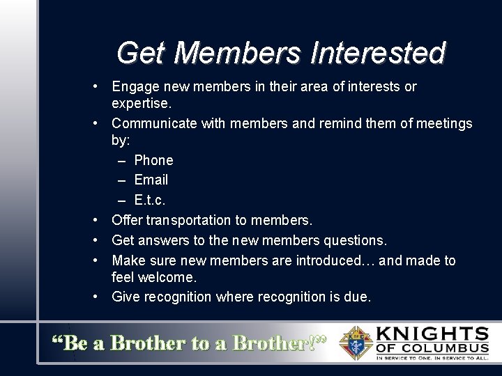 Get Members Interested • Engage new members in their area of interests or expertise. Get Members Interested • Engage new members in their area of interests or expertise.