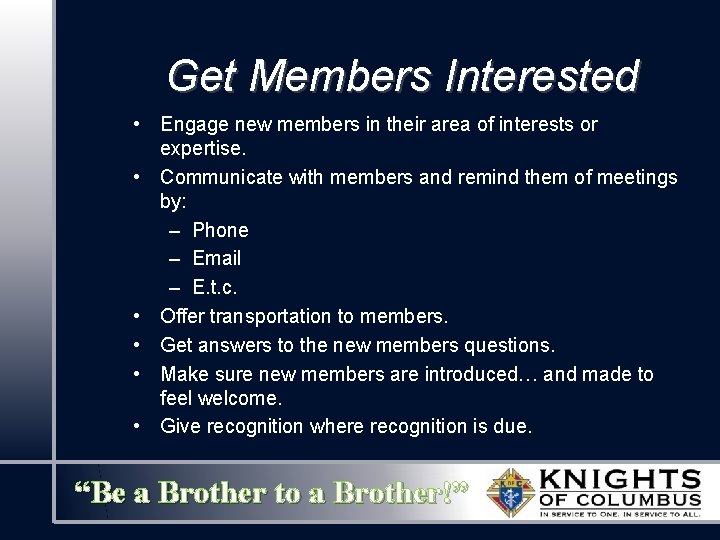 Get Members Interested • Engage new members in their area of interests or expertise.