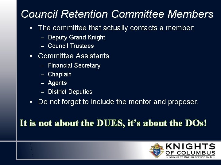 Council Retention Committee Members • The committee that actually contacts a member: – Deputy Council Retention Committee Members • The committee that actually contacts a member: – Deputy