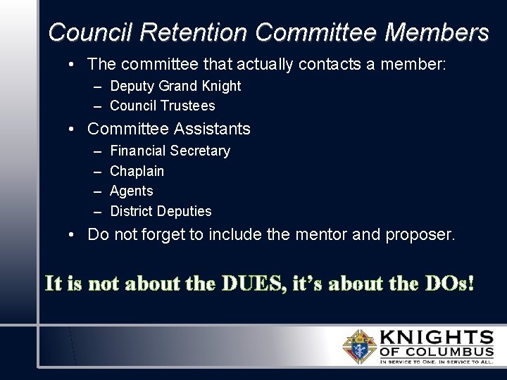 Council Retention Committee Members • The committee that actually contacts a member: – Deputy