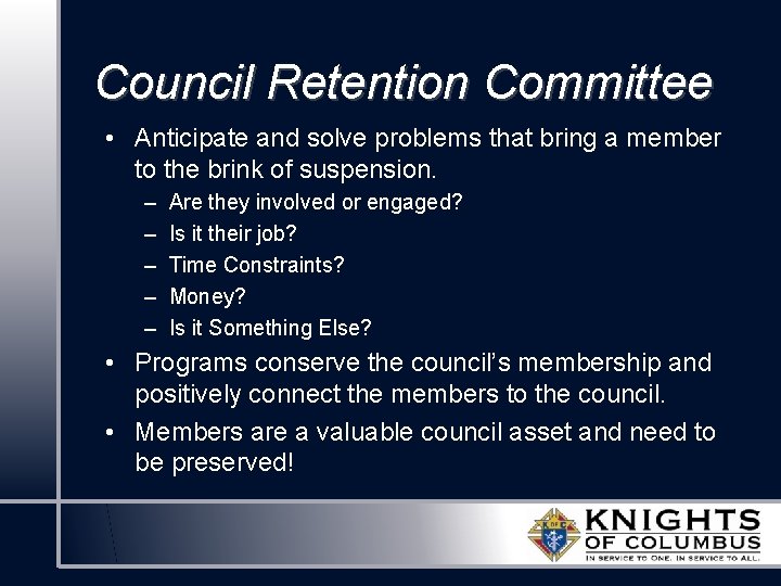 Council Retention Committee • Anticipate and solve problems that bring a member to the