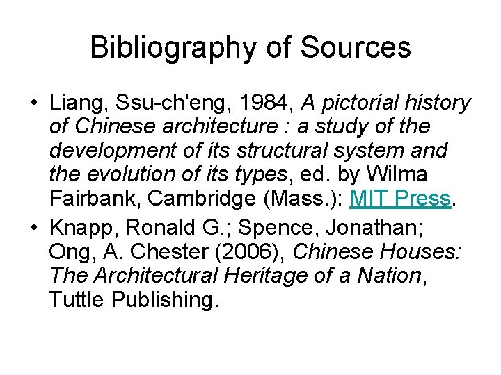 Bibliography of Sources • Liang, Ssu-ch'eng, 1984, A pictorial history of Chinese architecture :