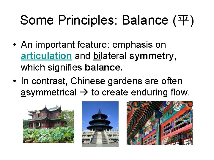 Some Principles: Balance (平) • An important feature: emphasis on articulation and bilateral symmetry,