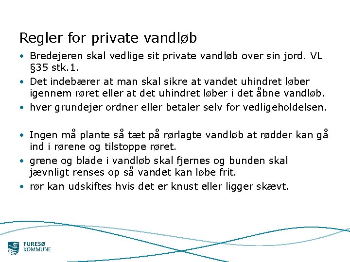 Regler for private vandløb • Bredejeren skal vedlige sit private vandløb over sin jord.