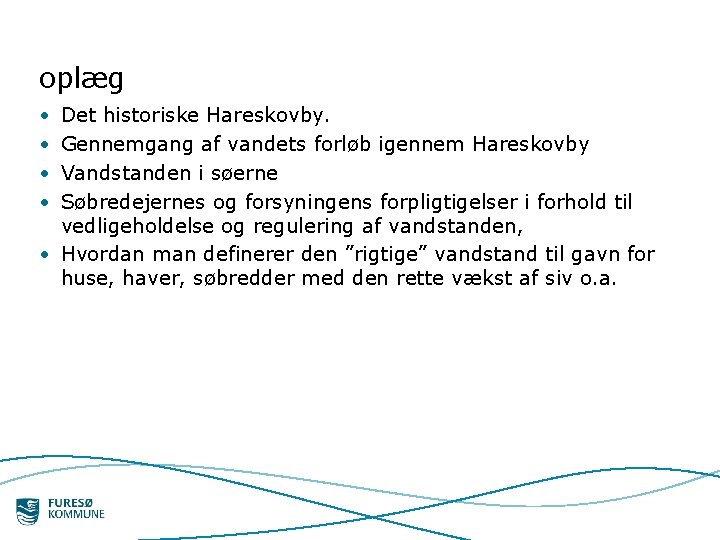 oplæg • • Det historiske Hareskovby. Gennemgang af vandets forløb igennem Hareskovby Vandstanden i