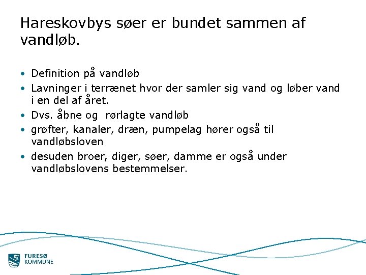 Hareskovbys søer er bundet sammen af vandløb. • Definition på vandløb • Lavninger i