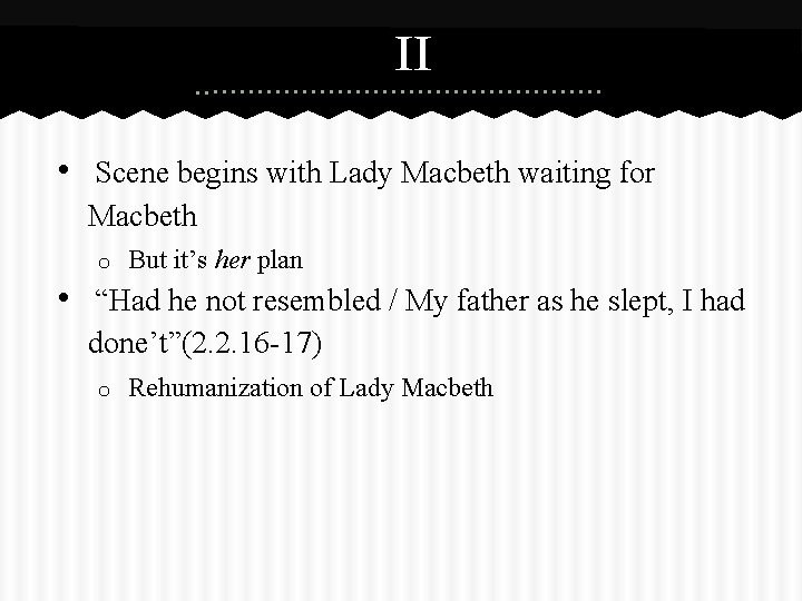II • ¨Scene begins with Lady Macbeth waiting for Macbeth o But it’s her