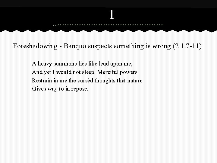 I Foreshadowing - Banquo suspects something is wrong (2. 1. 7 -11) A heavy