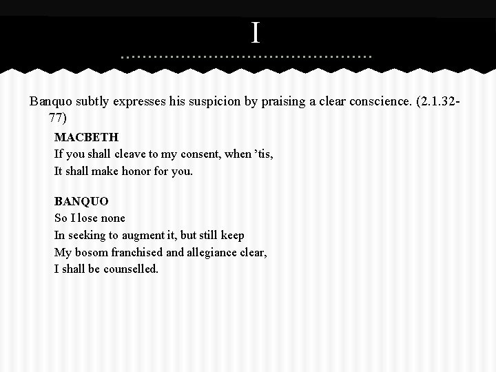 I Banquo subtly expresses his suspicion by praising a clear conscience. (2. 1. 3277)