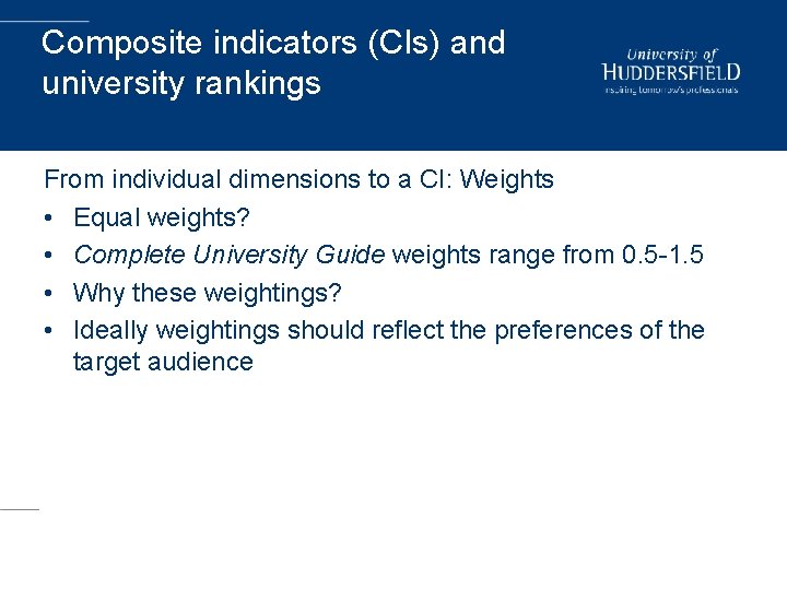 Composite indicators (CIs) and university rankings From individual dimensions to a CI: Weights •