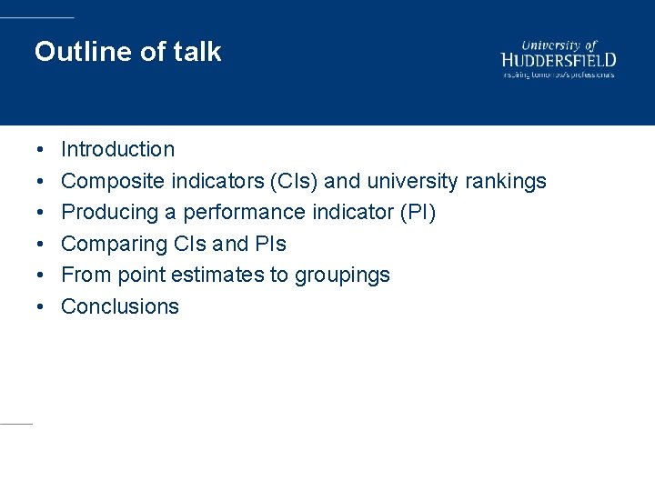 Outline of talk • • • Introduction Composite indicators (CIs) and university rankings Producing