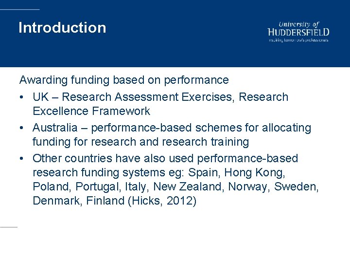 Introduction Awarding funding based on performance • UK – Research Assessment Exercises, Research Excellence