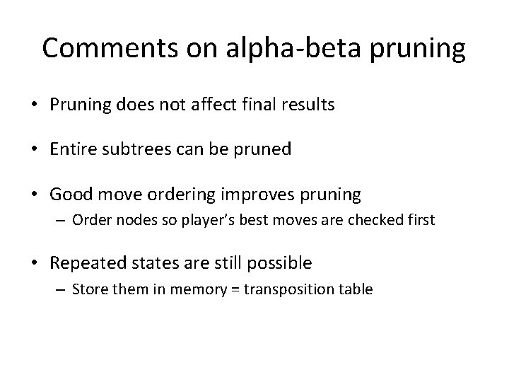 Comments on alpha-beta pruning • Pruning does not affect final results • Entire subtrees