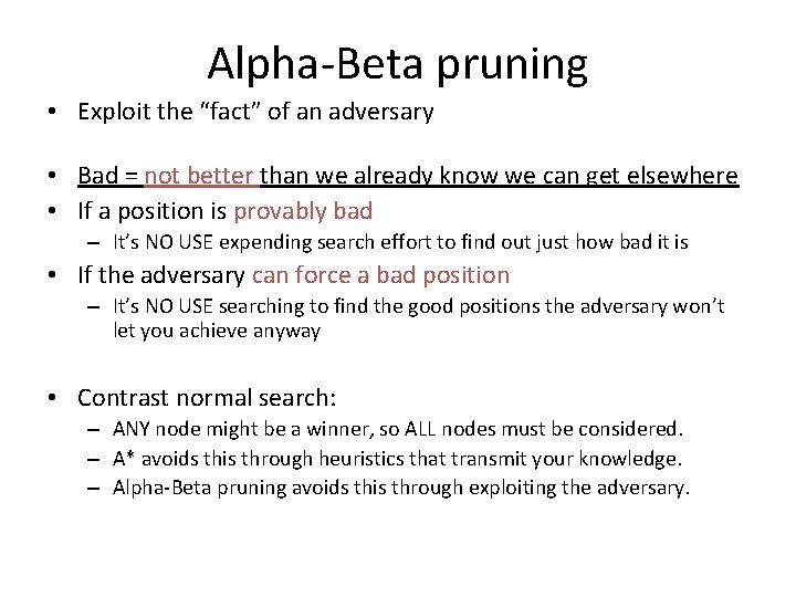 Alpha-Beta pruning • Exploit the “fact” of an adversary • Bad = not better