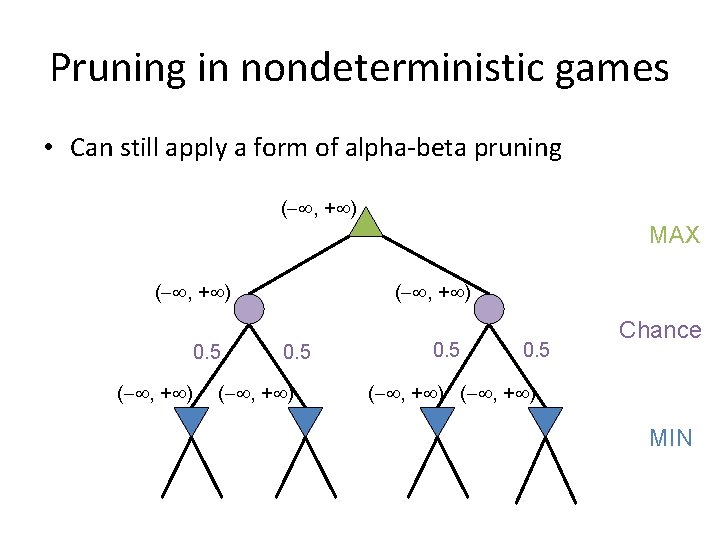 Pruning in nondeterministic games • Can still apply a form of alpha-beta pruning (