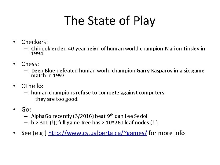 The State of Play • Checkers: – Chinook ended 40 -year-reign of human world