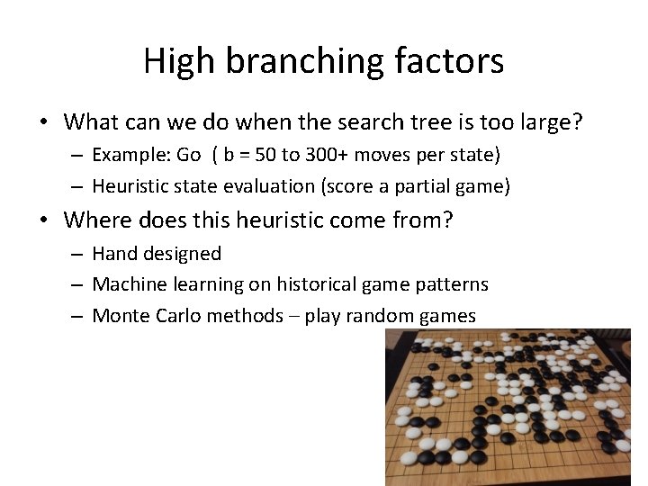 High branching factors • What can we do when the search tree is too