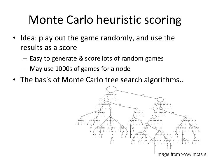 Monte Carlo heuristic scoring • Idea: play out the game randomly, and use the