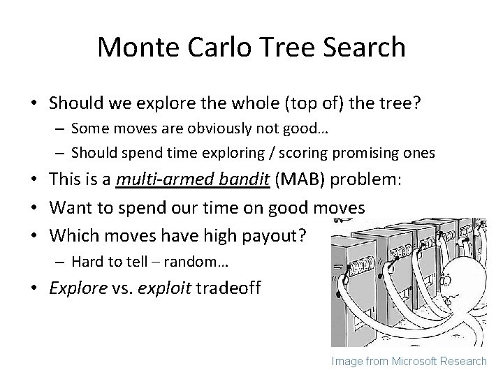 Monte Carlo Tree Search • Should we explore the whole (top of) the tree?