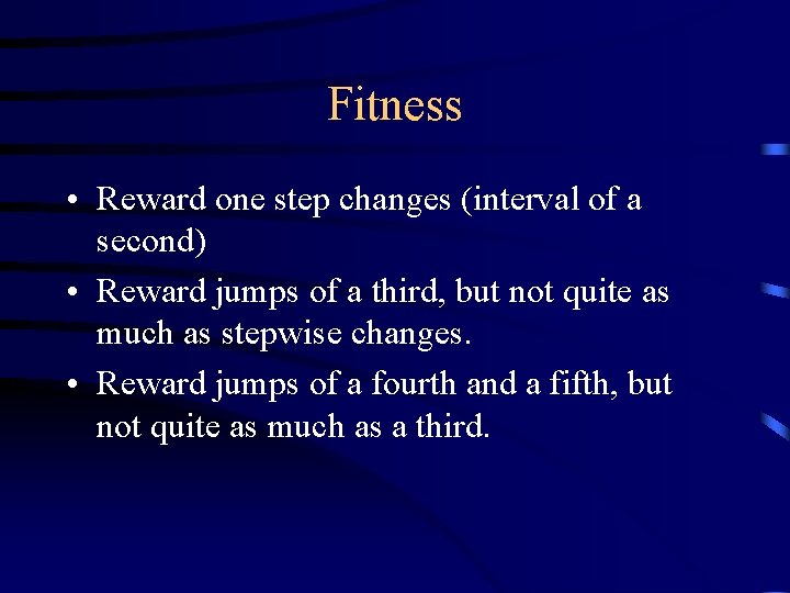 Fitness • Reward one step changes (interval of a second) • Reward jumps of