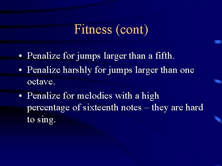 Fitness (cont) • Penalize for jumps larger than a fifth. • Penalize harshly for