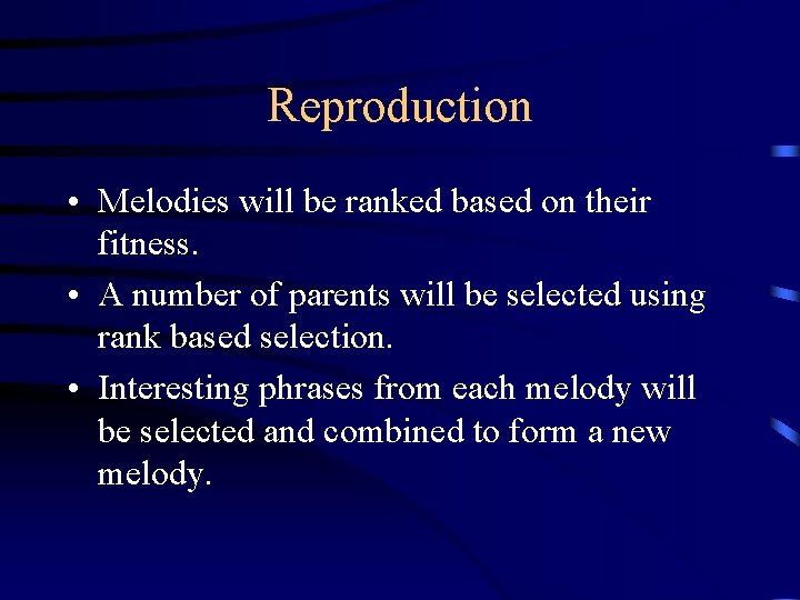 Reproduction • Melodies will be ranked based on their fitness. • A number of