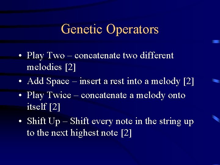 Genetic Operators • Play Two – concatenate two different melodies [2] • Add Space