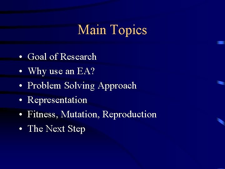 Main Topics • • • Goal of Research Why use an EA? Problem Solving