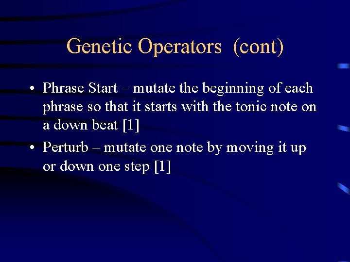 Genetic Operators (cont) • Phrase Start – mutate the beginning of each phrase so
