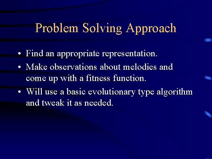 Problem Solving Approach • Find an appropriate representation. • Make observations about melodies and