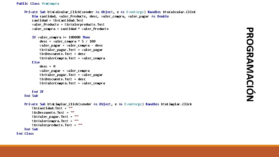 Public Class frm. Compra If valor_compra >= 100000 Then desc = valor_compra * 5