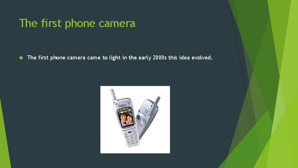 The first phone camera came to light in the early 2000 s this idea