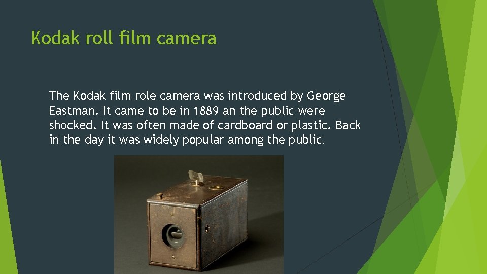 Kodak roll film camera The Kodak film role camera was introduced by George Eastman.