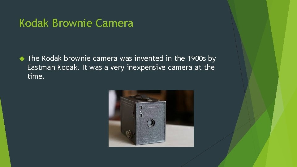Kodak Brownie Camera The Kodak brownie camera was invented in the 1900 s by