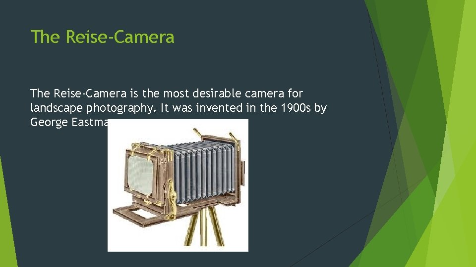 The Reise-Camera is the most desirable camera for landscape photography. It was invented in