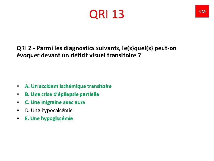 QRI 13 QRI 2 - Parmi les diagnostics suivants, le(s)quel(s) peut-on évoquer devant un