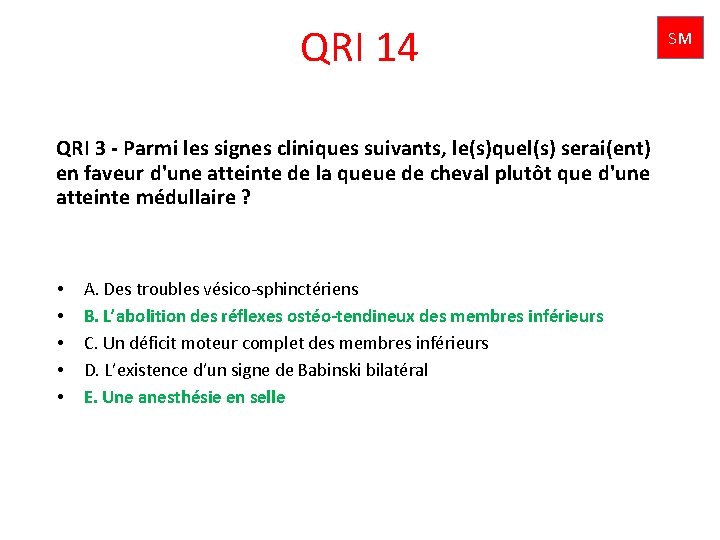 QRI 14 QRI 3 - Parmi les signes cliniques suivants, le(s)quel(s) serai(ent) en faveur