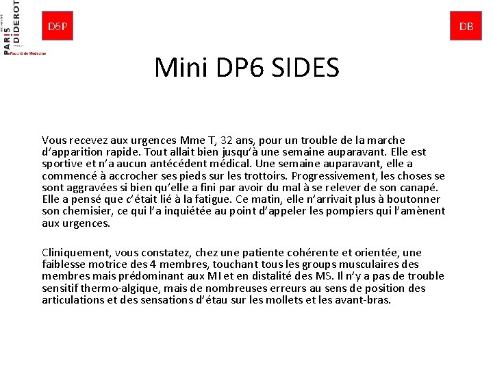 D 6 P DB Mini DP 6 SIDES Vous recevez aux urgences Mme T,