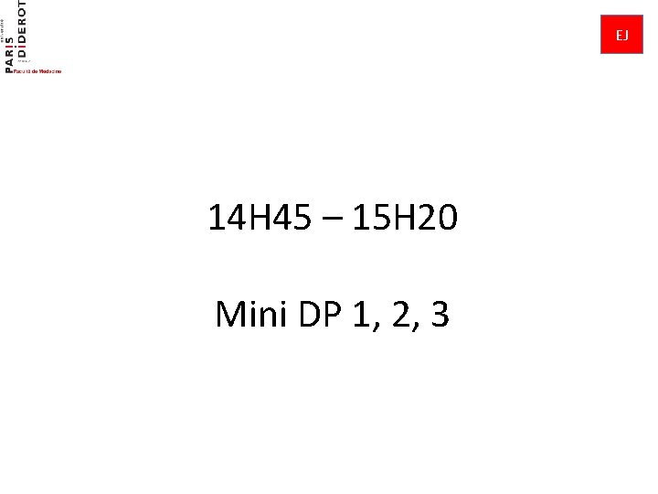 EJ 14 H 45 – 15 H 20 Mini DP 1, 2, 3 