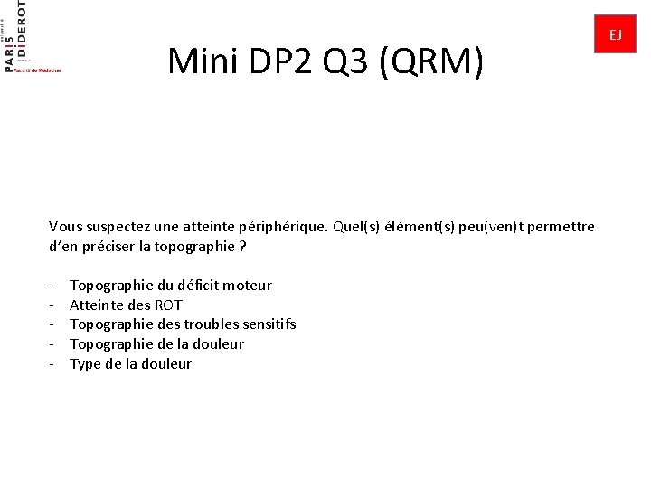 Mini DP 2 Q 3 (QRM) Vous suspectez une atteinte périphérique. Quel(s) élément(s) peu(ven)t